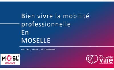 Favoriser l’installation de nouveaux collaborateurs en Moselle avec Ma Nouvelle Ville