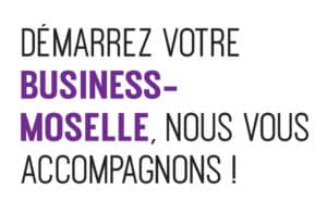 Démarrez votre business-Moselle !